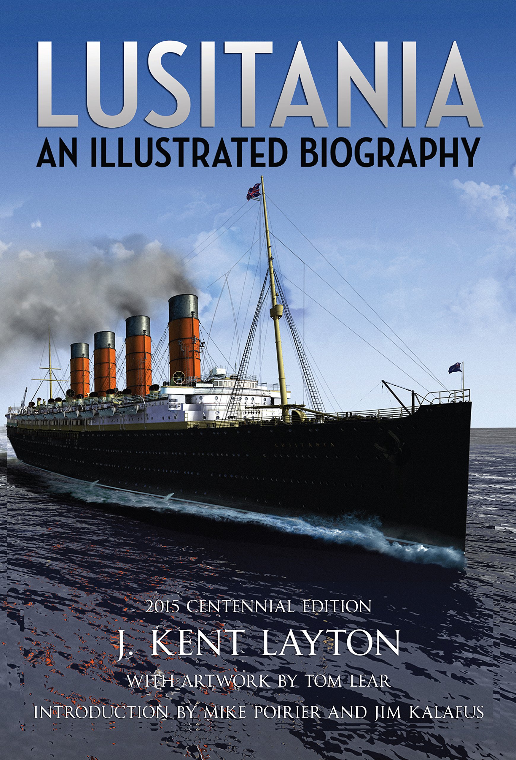 Lusitania: An Illustrated Biography [2015 Centennial Edn]